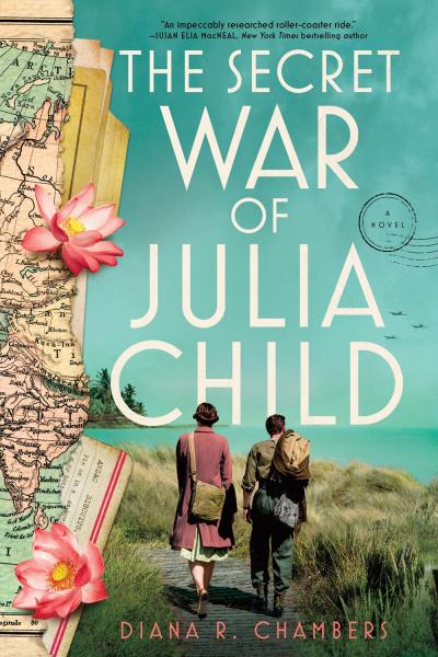 The Secret War of Julia Child by Diana R. Chambers.